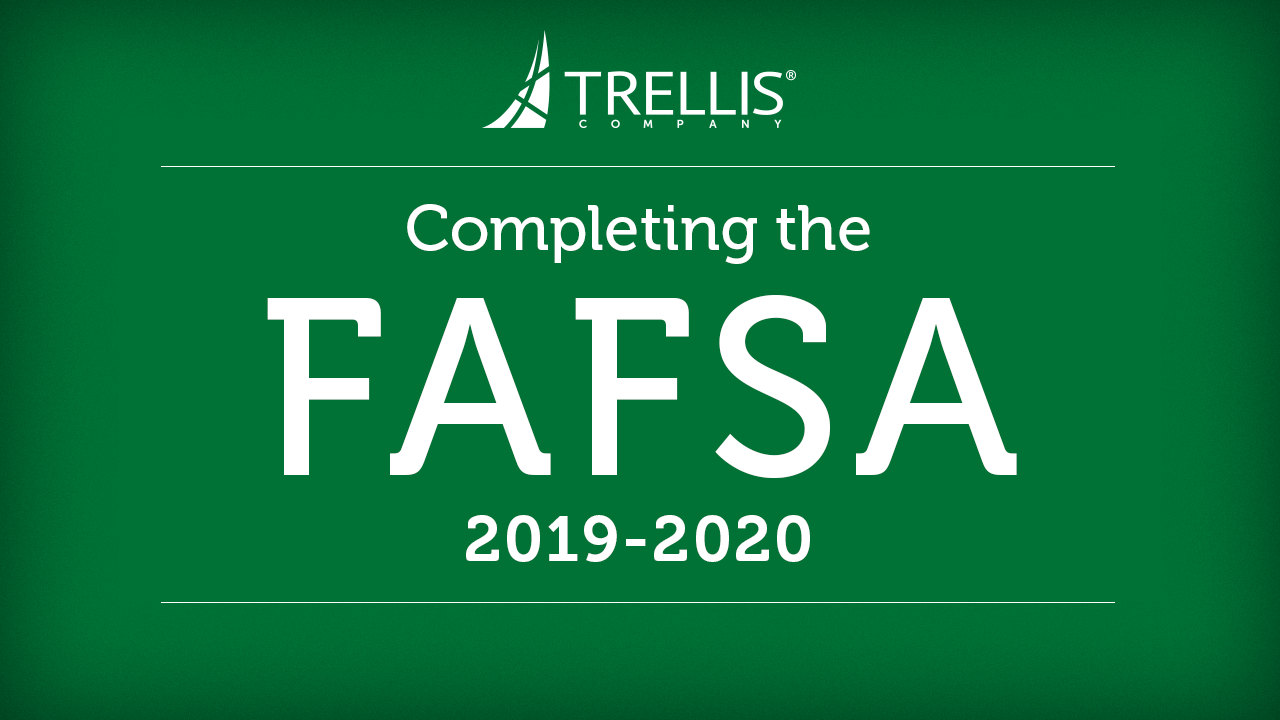 Completing the 20192020 FAFSA Trellis Company